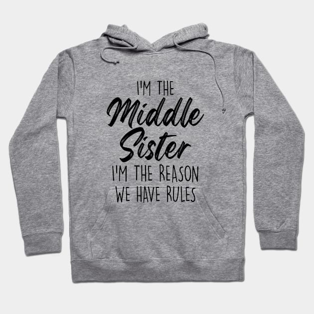 Middle Sister Funny I Am Reason We Have Rules Sibling Hoodie by Nisrine